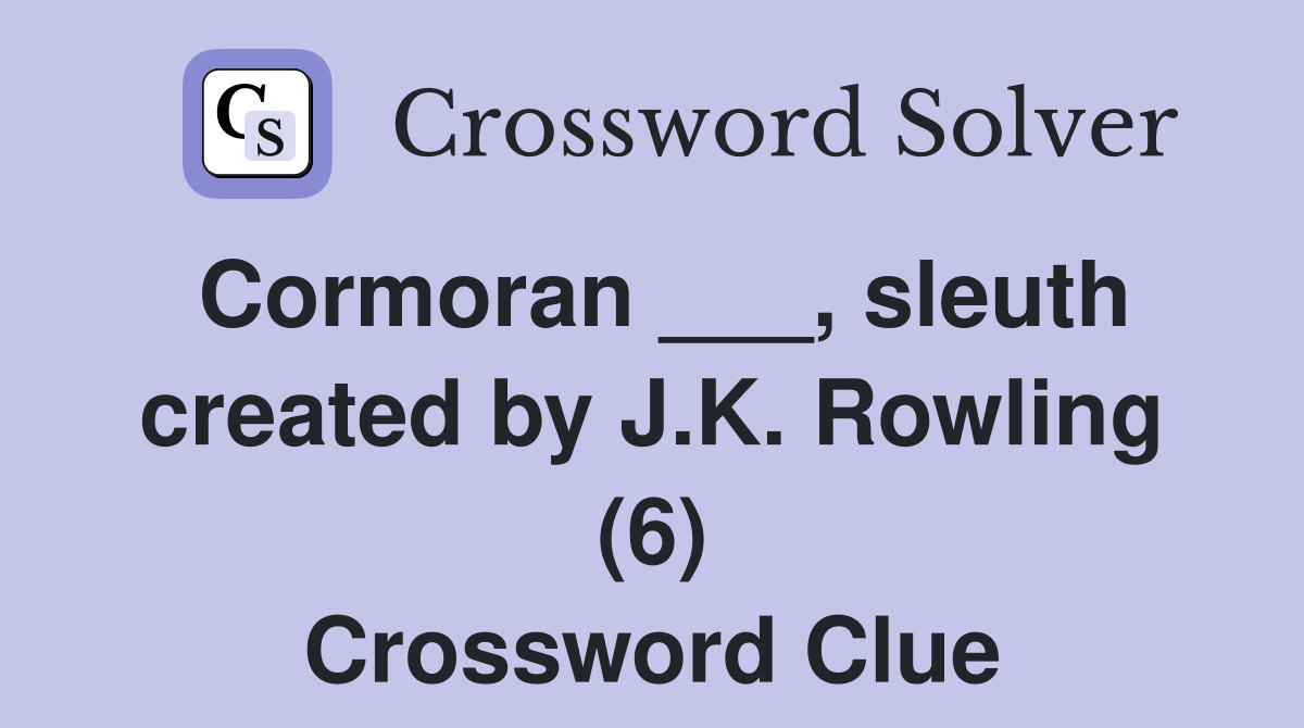 Cormoran ___, sleuth created by J.K. Rowling (6) Crossword Clue